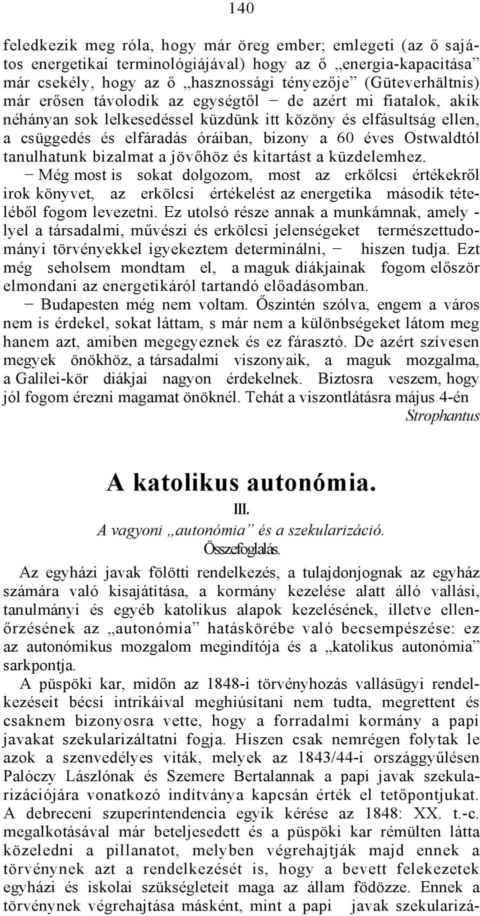 bizalmat a jövőhöz és kitartást a küzdelemhez. Még most is sokat dolgozom, most az erkölcsi értékekről irok könyvet, az erkölcsi értékelést az energetika második tételéből fogom levezetni.