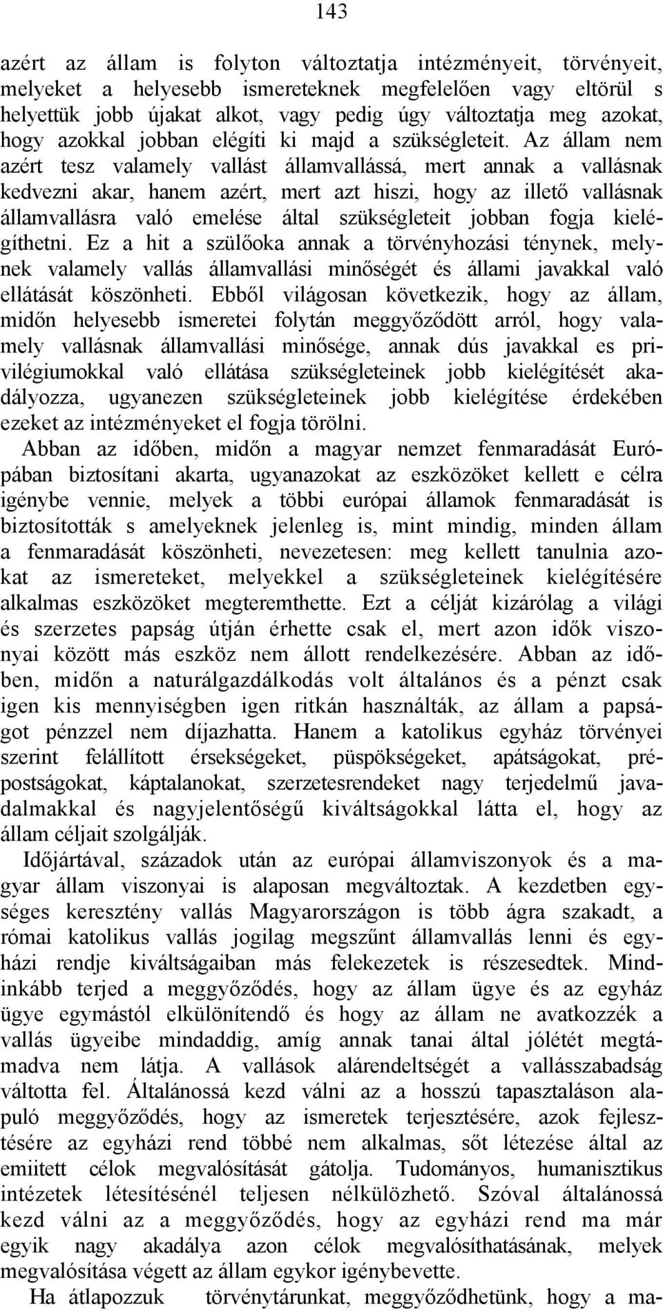 Az állam nem azért tesz valamely vallást államvallássá, mert annak a vallásnak kedvezni akar, hanem azért, mert azt hiszi, hogy az illető vallásnak államvallásra való emelése által szükségleteit