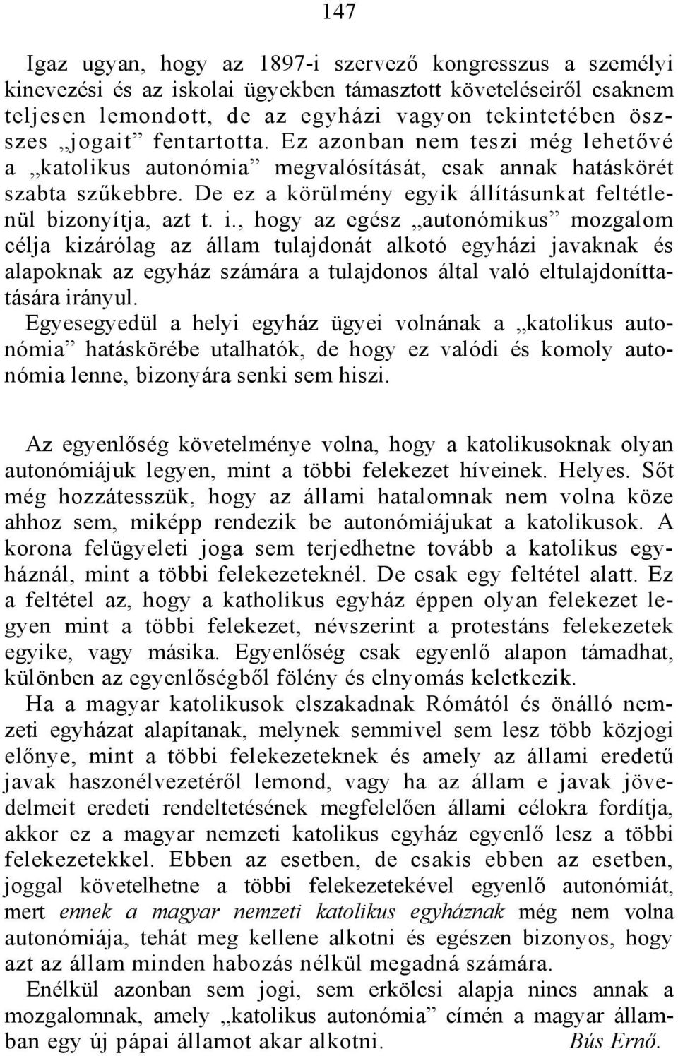 , hogy az egész autonómikus mozgalom célja kizárólag az állam tulajdonát alkotó egyházi javaknak és alapoknak az egyház számára a tulajdonos által való eltulajdoníttatására irányul.