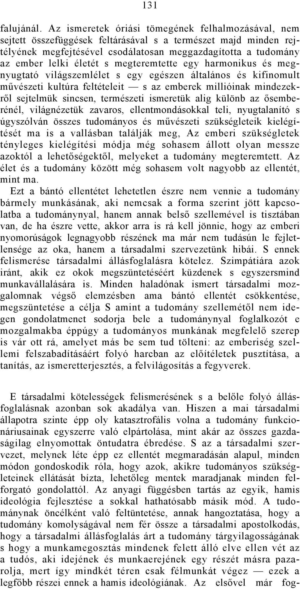 s megteremtette egy harmonikus és megnyugtató világszemlélet s egy egészen általános és kifinomult művészeti kultúra feltételeit s az emberek millióinak mindezekről sejtelmük sincsen, természeti