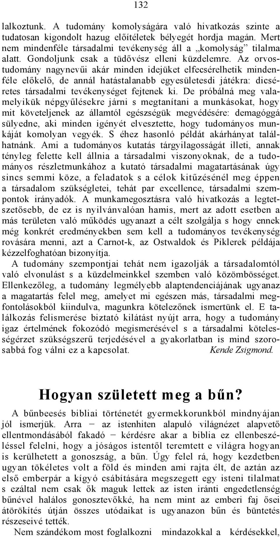 Az orvostudomány nagynevűi akár minden idejüket elfecsérelhetik mindenféle előkelő, de annál hatástalanabb egyesületesdi játékra: dicséretes társadalmi tevékenységet fejtenek ki.