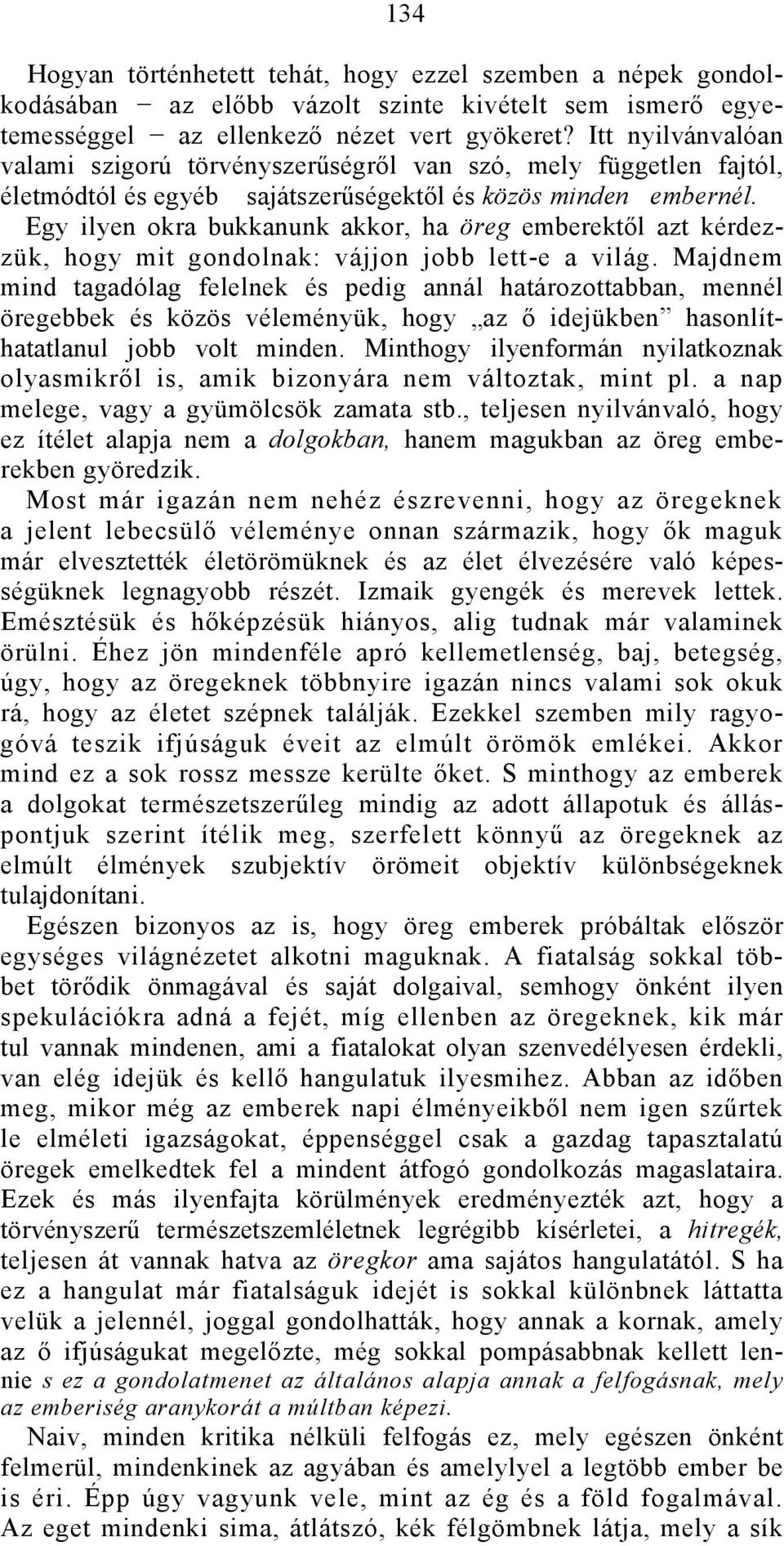 Egy ilyen okra bukkanunk akkor, ha öreg emberektől azt kérdezzük, hogy mit gondolnak: vájjon jobb lett-e a világ.