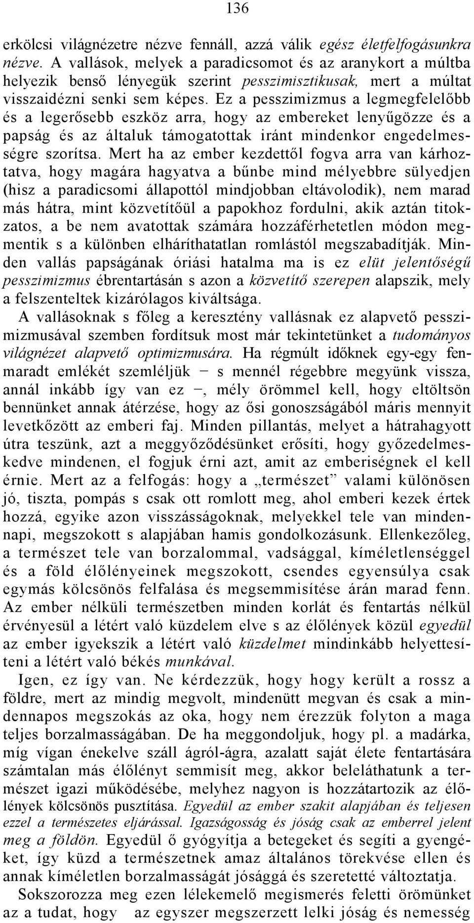 Ez a pesszimizmus a legmegfelelőbb és a legerősebb eszköz arra, hogy az embereket lenyűgözze és a papság és az általuk támogatottak iránt mindenkor engedelmességre szorítsa.