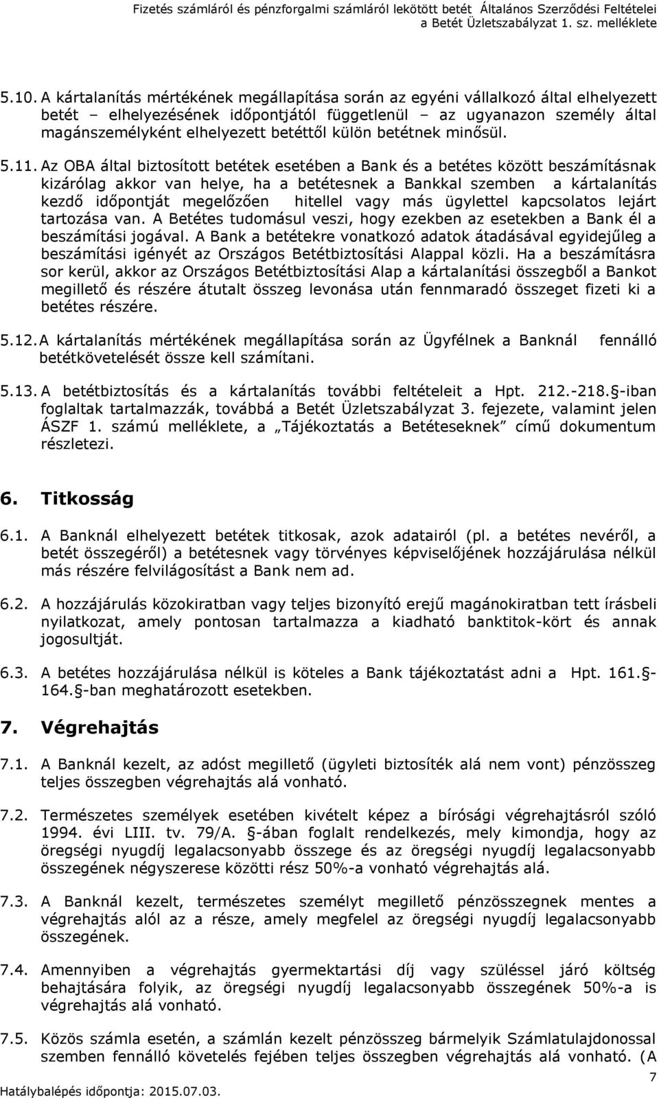 Az OBA által biztosított betétek esetében a Bank és a betétes között beszámításnak kizárólag akkor van helye, ha a betétesnek a Bankkal szemben a kártalanítás kezdő időpontját megelőzően hitellel