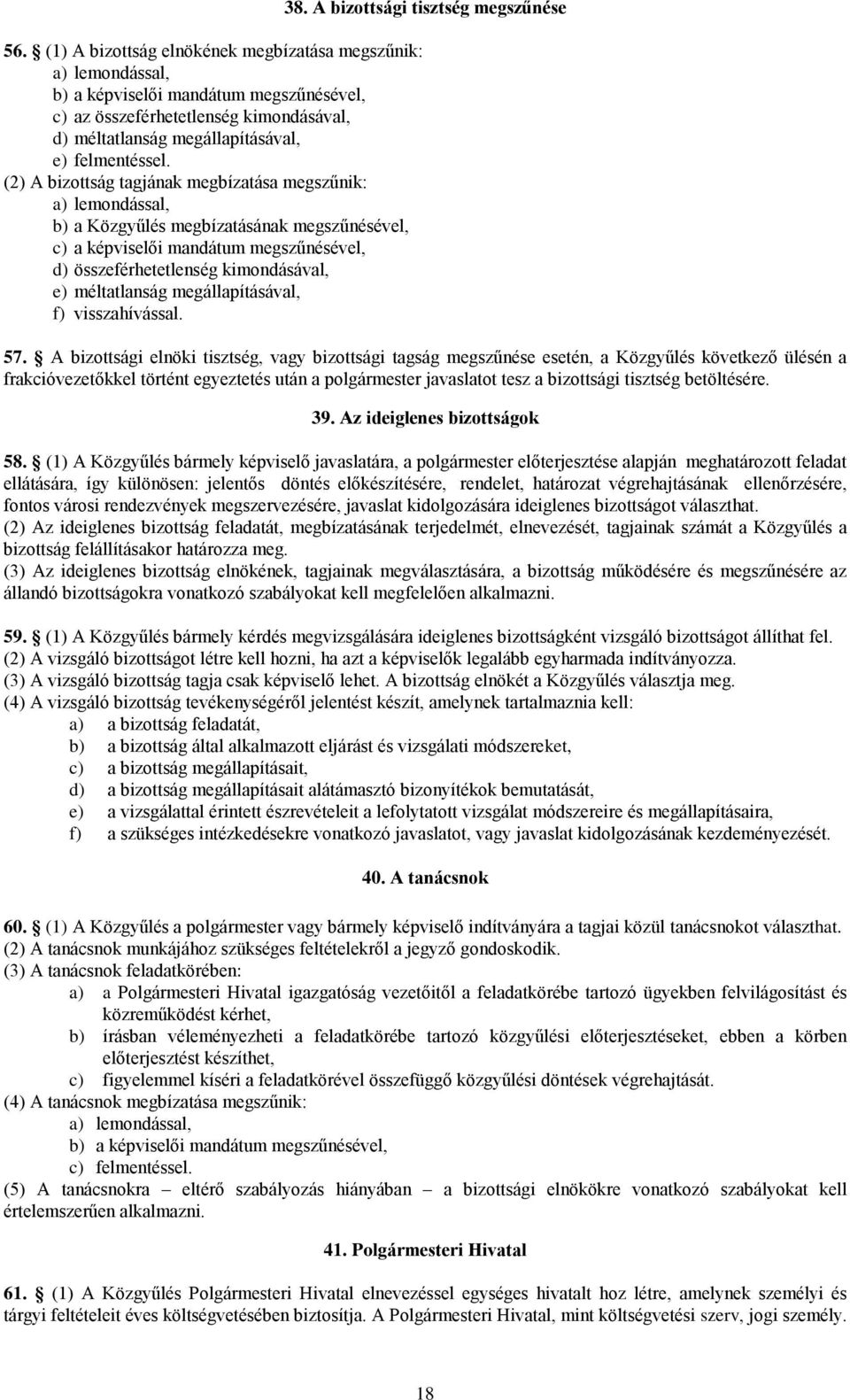 méltatlanság megállapításával, f) visszahívással. 38. A bizottsági tisztség megszűnése 57.