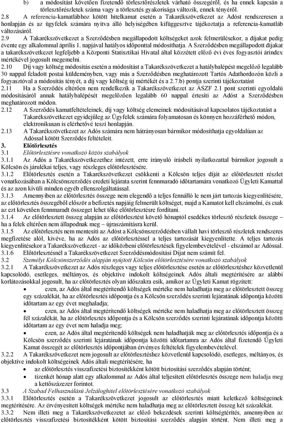 referencia-kamatláb változásáról. 2.9 A Takarékszövetkezet a Szerződésben megállapodott költségeket azok felmerülésekor, a díjakat pedig évente egy alkalommal április 1.