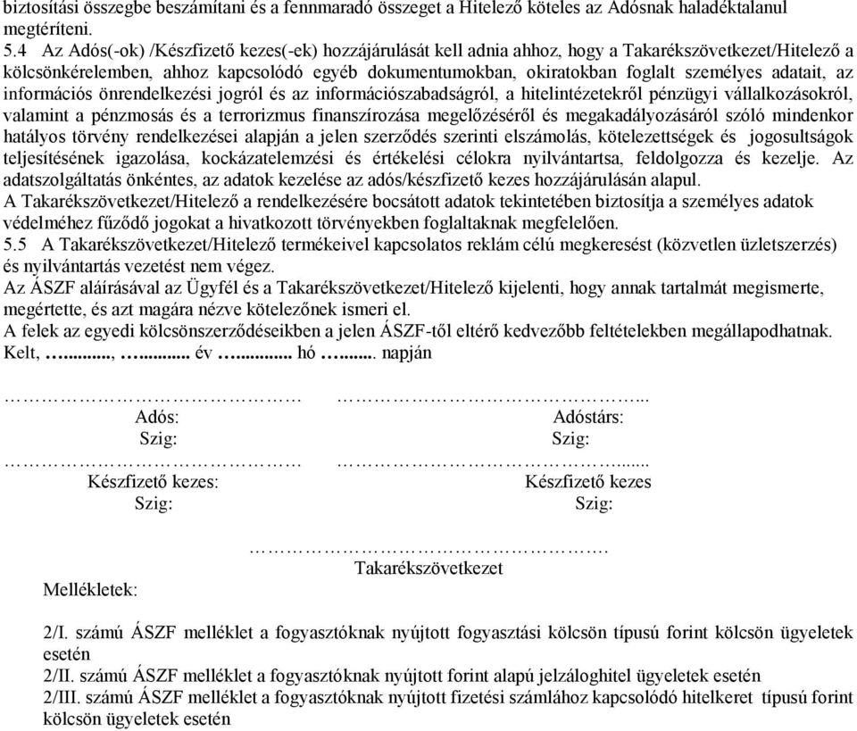 adatait, az információs önrendelkezési jogról és az információszabadságról, a hitelintézetekről pénzügyi vállalkozásokról, valamint a pénzmosás és a terrorizmus finanszírozása megelőzéséről és