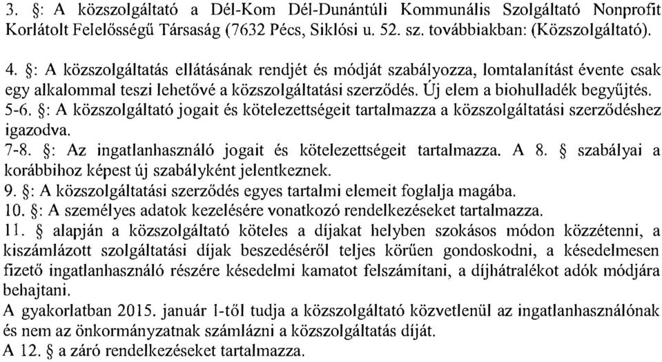 : A közszolgáltató jogait és kötelezettségeit tartalmazza a közszolgáltatási szerződéshez igazodva. 7-8. : Az ingatlanhasználó jogait és kötelezettségeit tartalmazza. A 8.