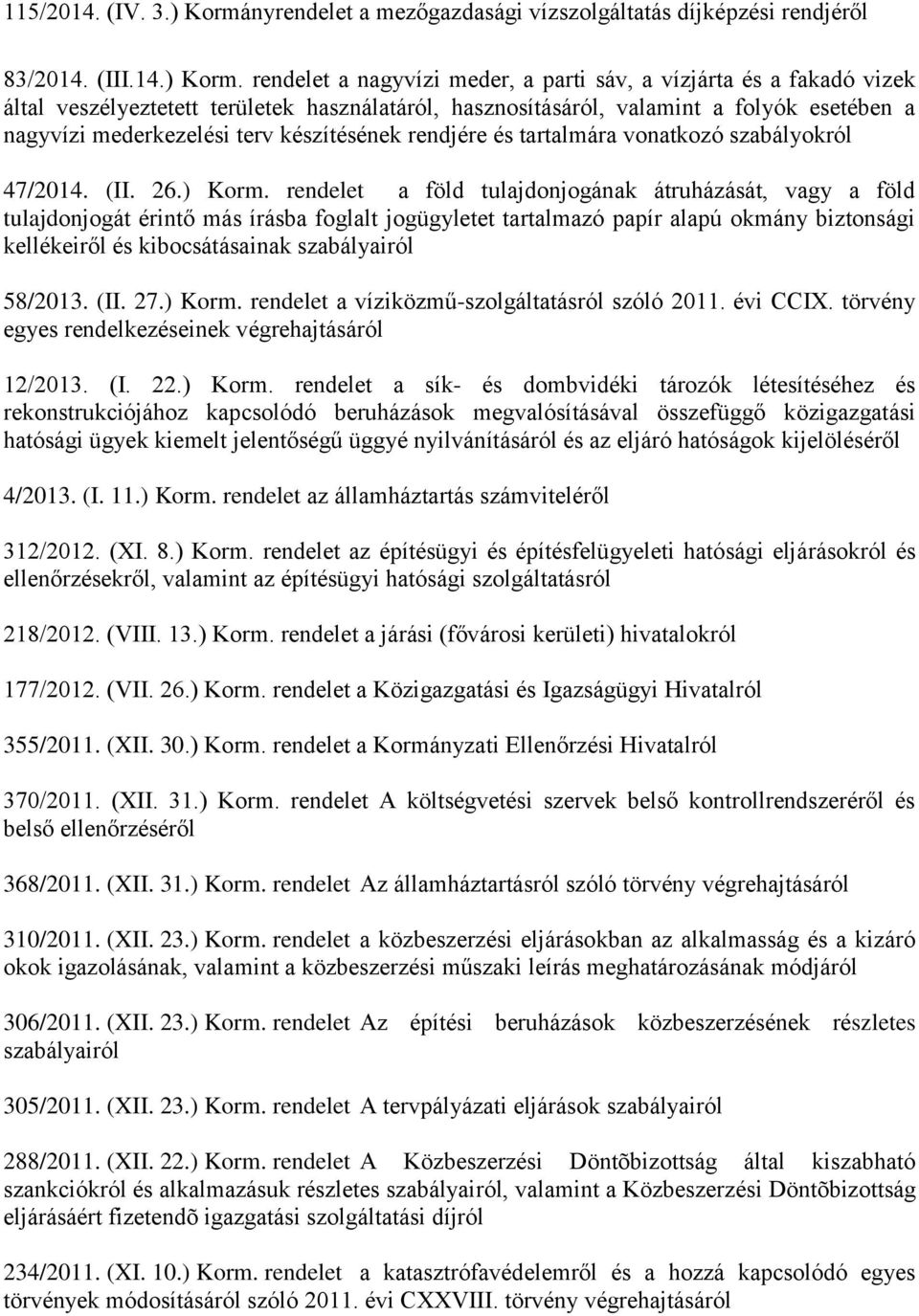 rendelet a nagyvízi meder, a parti sáv, a vízjárta és a fakadó vizek által veszélyeztetett területek használatáról, hasznosításáról, valamint a folyók esetében a nagyvízi mederkezelési terv