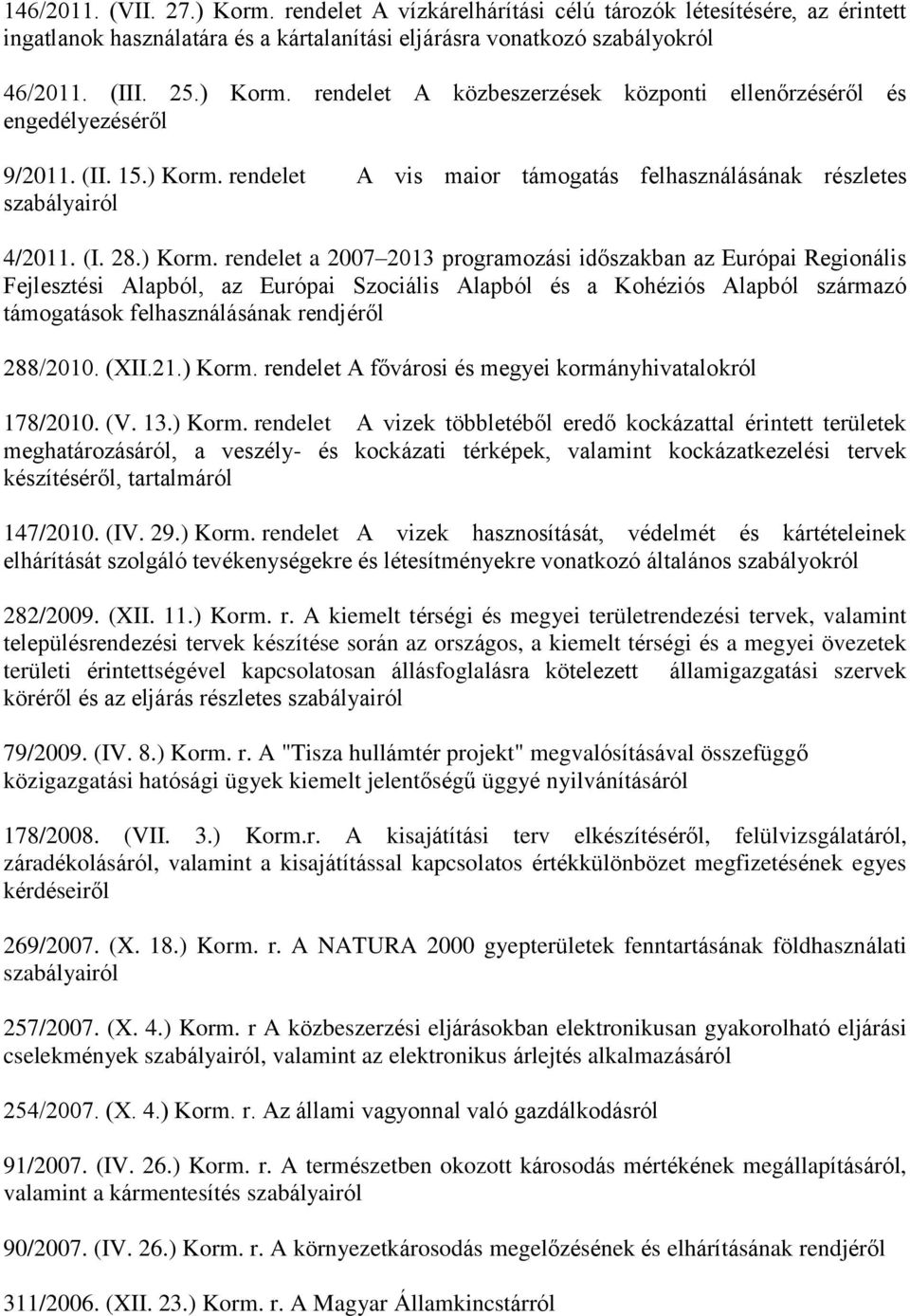 rendelet A vis maior támogatás felhasználásának részletes 4/2011. (I. 28.) Korm.