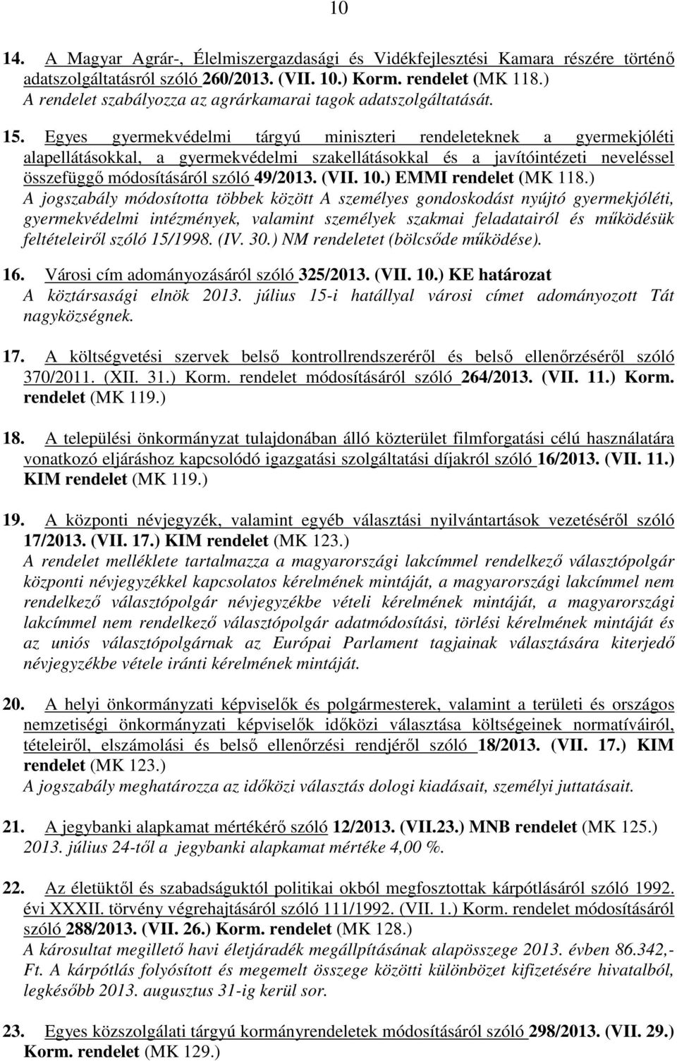 Egyes gyermekvédelmi tárgyú miniszteri rendeleteknek a gyermekjóléti alapellátásokkal, a gyermekvédelmi szakellátásokkal és a javítóintézeti neveléssel összefüggő módosításáról szóló 49/2013. (VII.