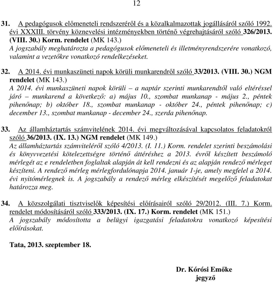 évi munkaszüneti napok körüli munkarendről szóló 33/2013. (VIII. 30.) NGM rendelet (MK 143.) A 2014.