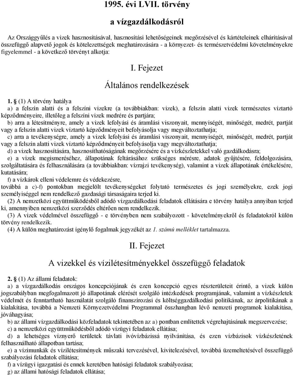 meghatározására - a környezet- és természetvédelmi követelményekre figyelemmel - a következő törvényt alkotja: I. Fejezet Általános rendelkezések 1.