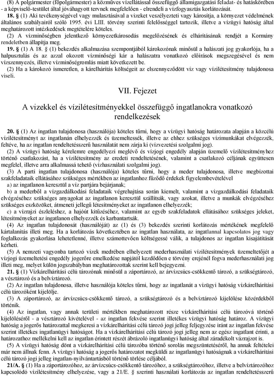 törvény szerinti felelősséggel tartozik, illetve a vízügyi hatóság által meghatározott intézkedések megtételére köteles.