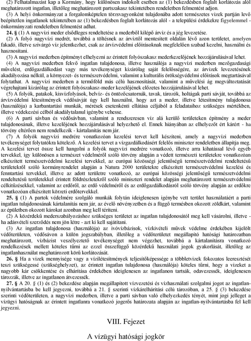 (3) A helyi önkormányzat a forgalomképtelen törzsvagyonként tulajdonába adott természetes vizek partján levő beépítetlen ingatlanok tekintetében az (1) bekezdésben foglalt korlátozás alól - a