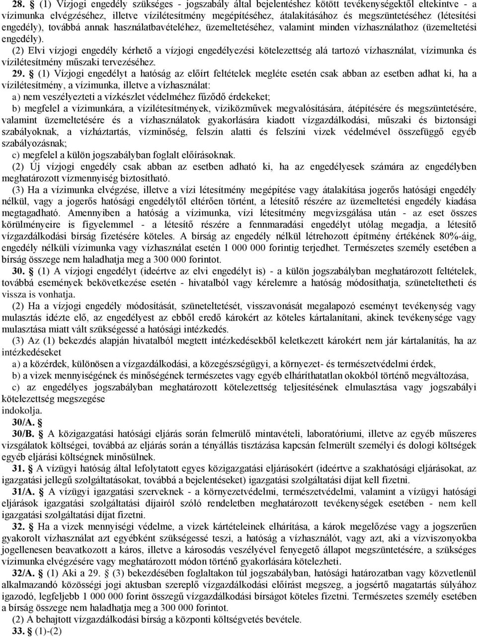 (2) Elvi vízjogi engedély kérhető a vízjogi engedélyezési kötelezettség alá tartozó vízhasználat, vízimunka és vízilétesítmény műszaki tervezéséhez. 29.