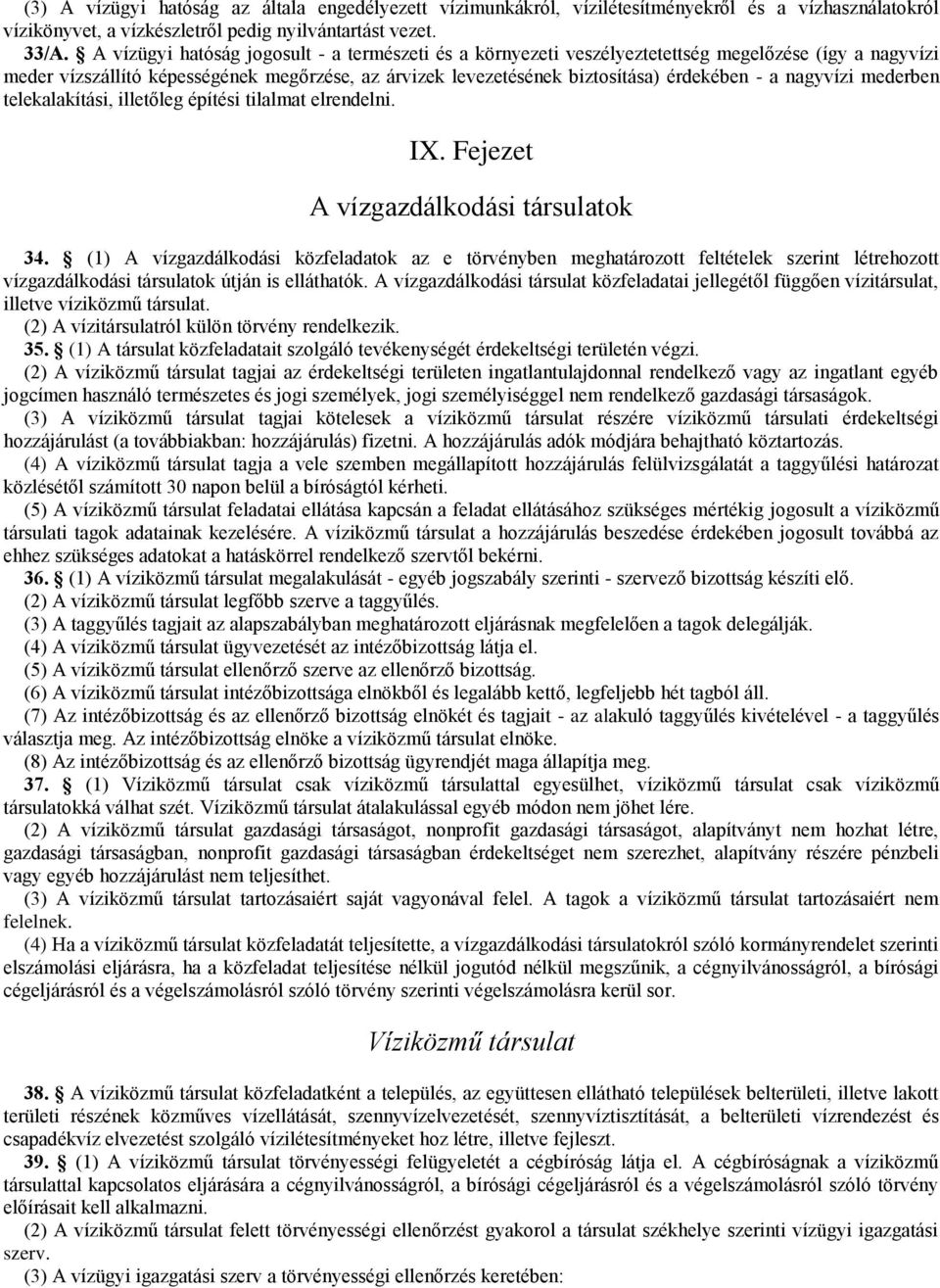 nagyvízi mederben telekalakítási, illetőleg építési tilalmat elrendelni. IX. Fejezet A vízgazdálkodási társulatok 34.