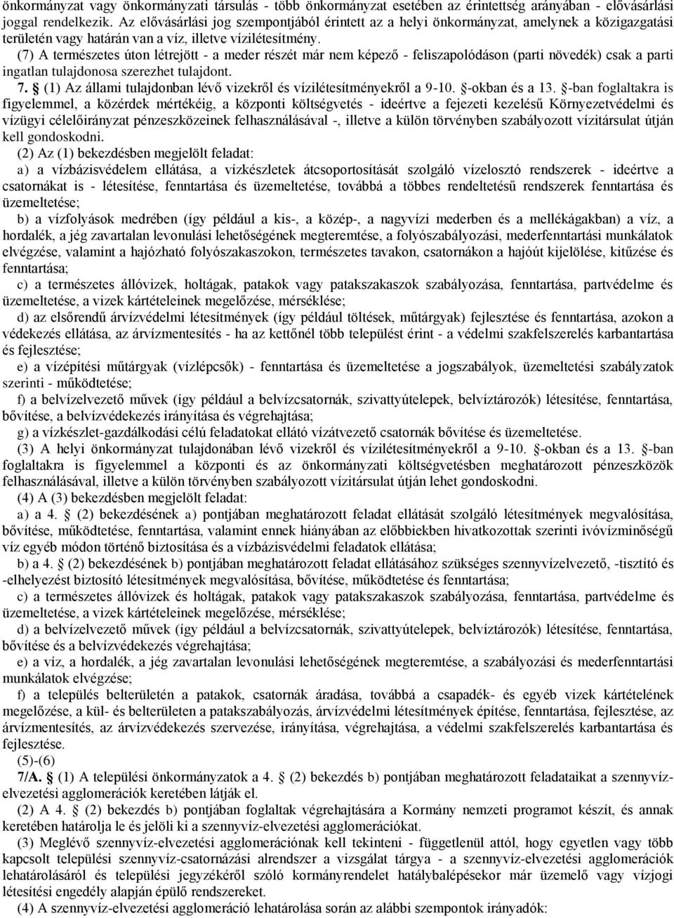 (7) A természetes úton létrejött - a meder részét már nem képező - feliszapolódáson (parti növedék) csak a parti ingatlan tulajdonosa szerezhet tulajdont. 7.