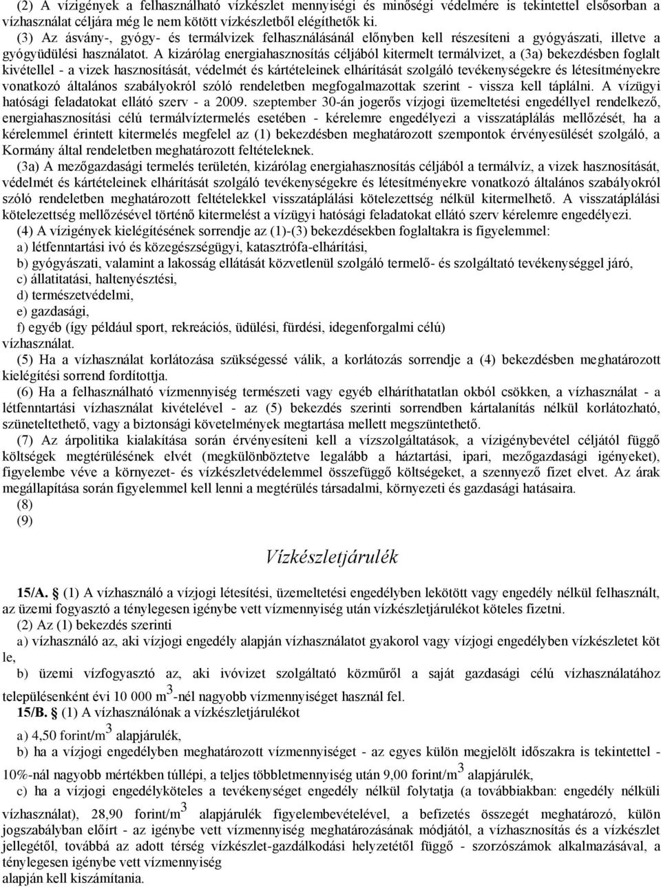 A kizárólag energiahasznosítás céljából kitermelt termálvizet, a (3a) bekezdésben foglalt kivétellel - a vizek hasznosítását, védelmét és kártételeinek elhárítását szolgáló tevékenységekre és