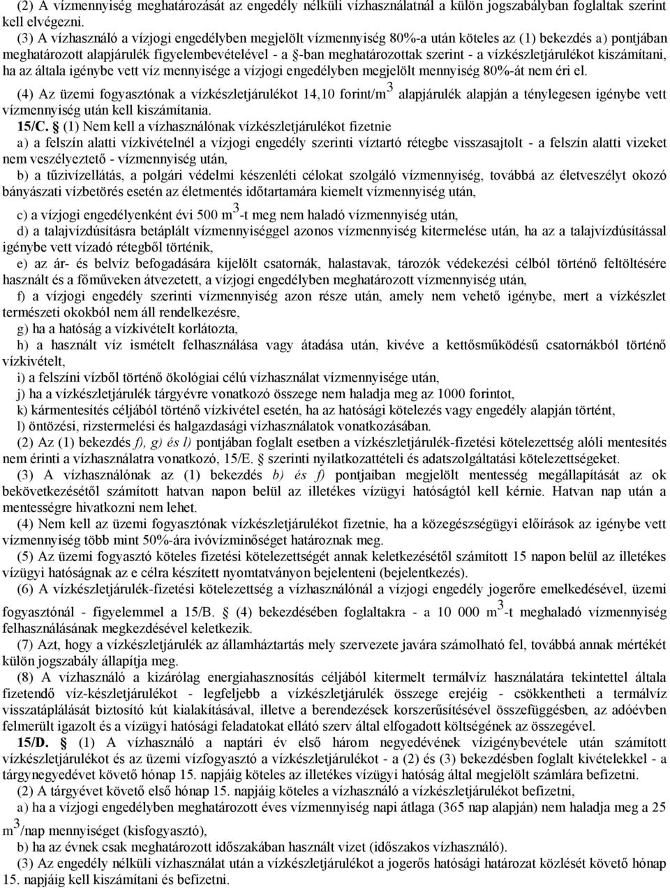 vízkészletjárulékot kiszámítani, ha az általa igénybe vett víz mennyisége a vízjogi engedélyben megjelölt mennyiség 80%-át nem éri el.