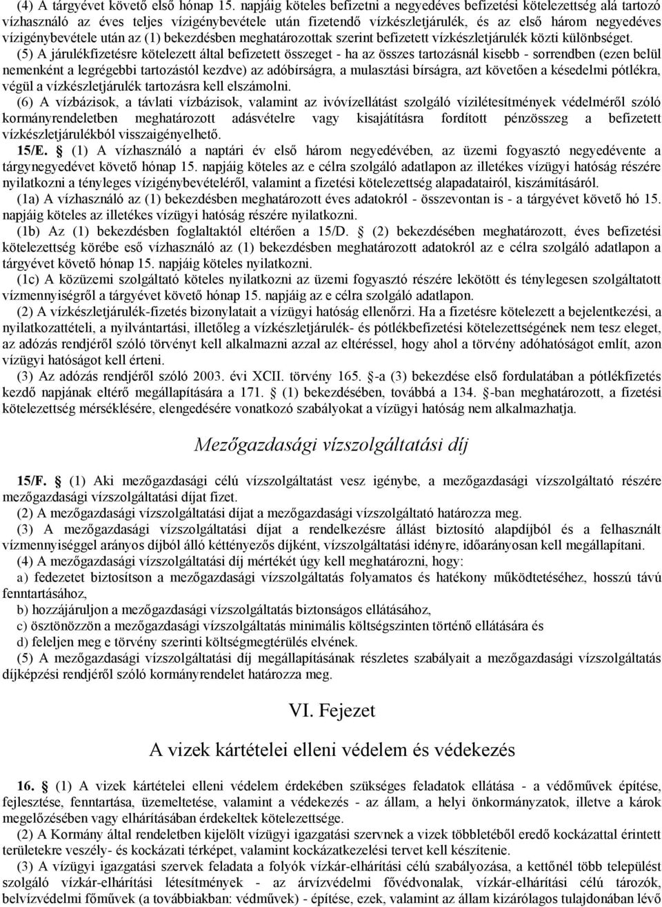 után az (1) bekezdésben meghatározottak szerint befizetett vízkészletjárulék közti különbséget.