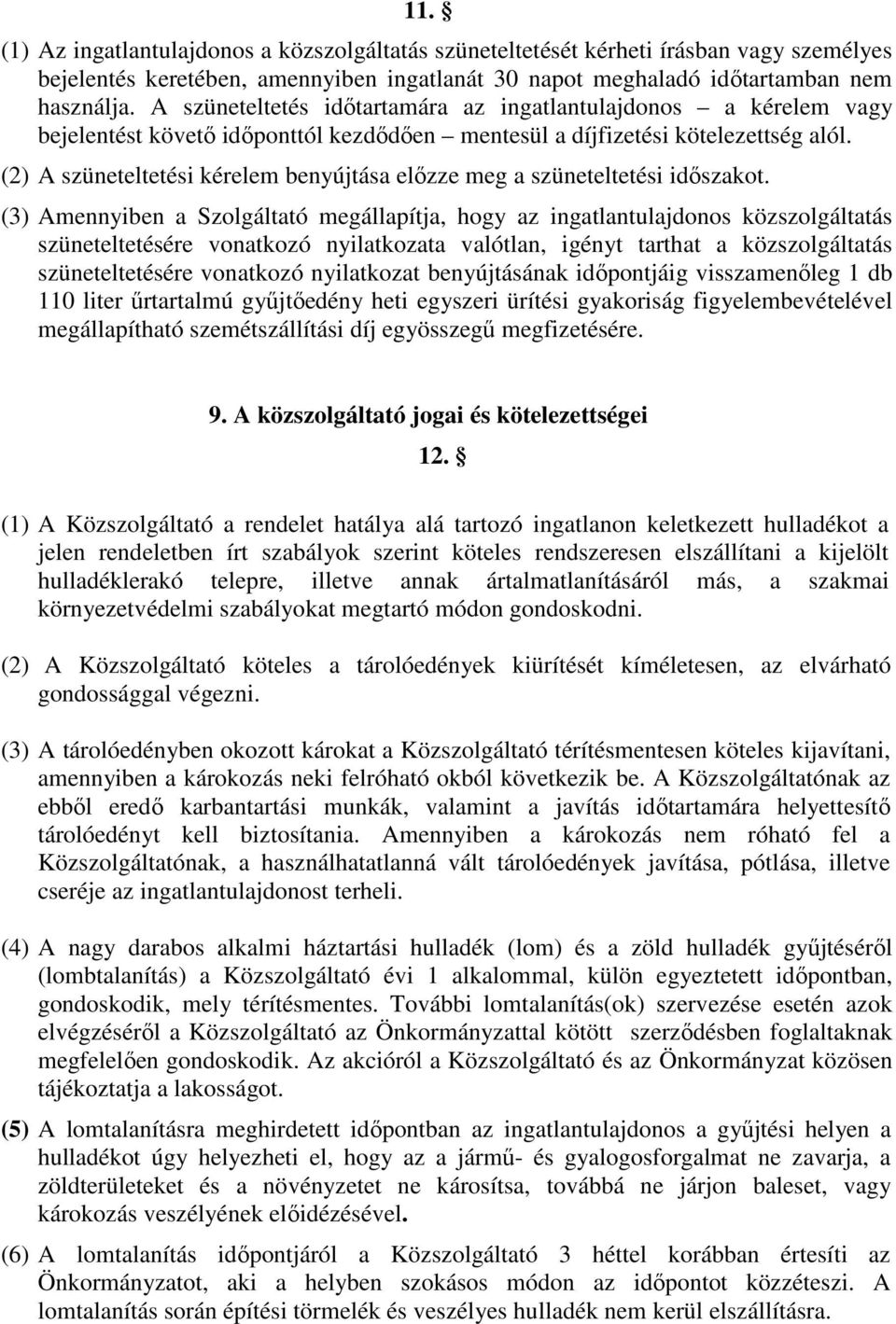 (2) A szüneteltetési kérelem benyújtása elızze meg a szüneteltetési idıszakot.