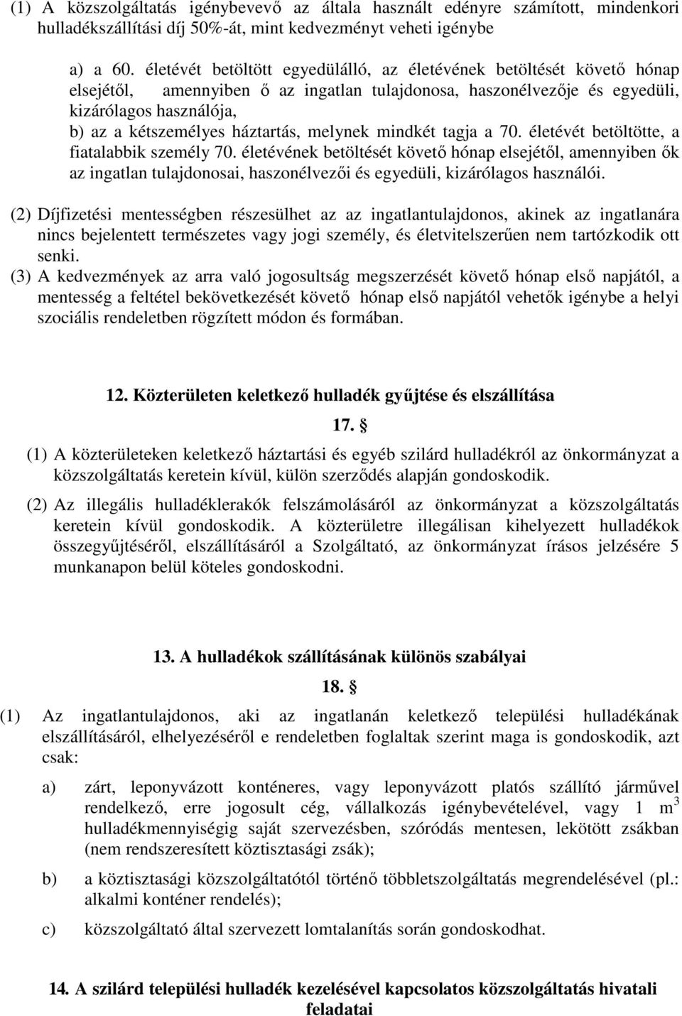 háztartás, melynek mindkét tagja a 70. életévét betöltötte, a fiatalabbik személy 70.