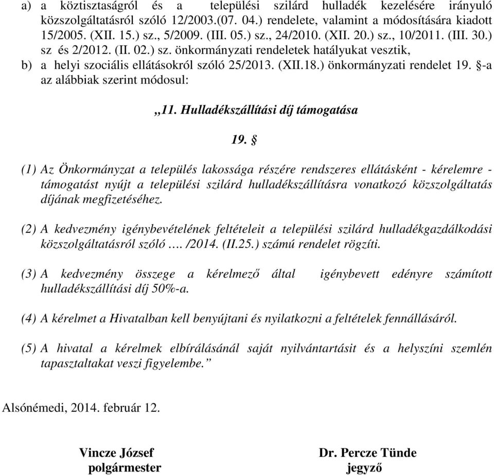 ) önkormányzati rendelet 19. -a az alábbiak szerint módosul: 11. Hulladékszállítási díj támogatása 19.