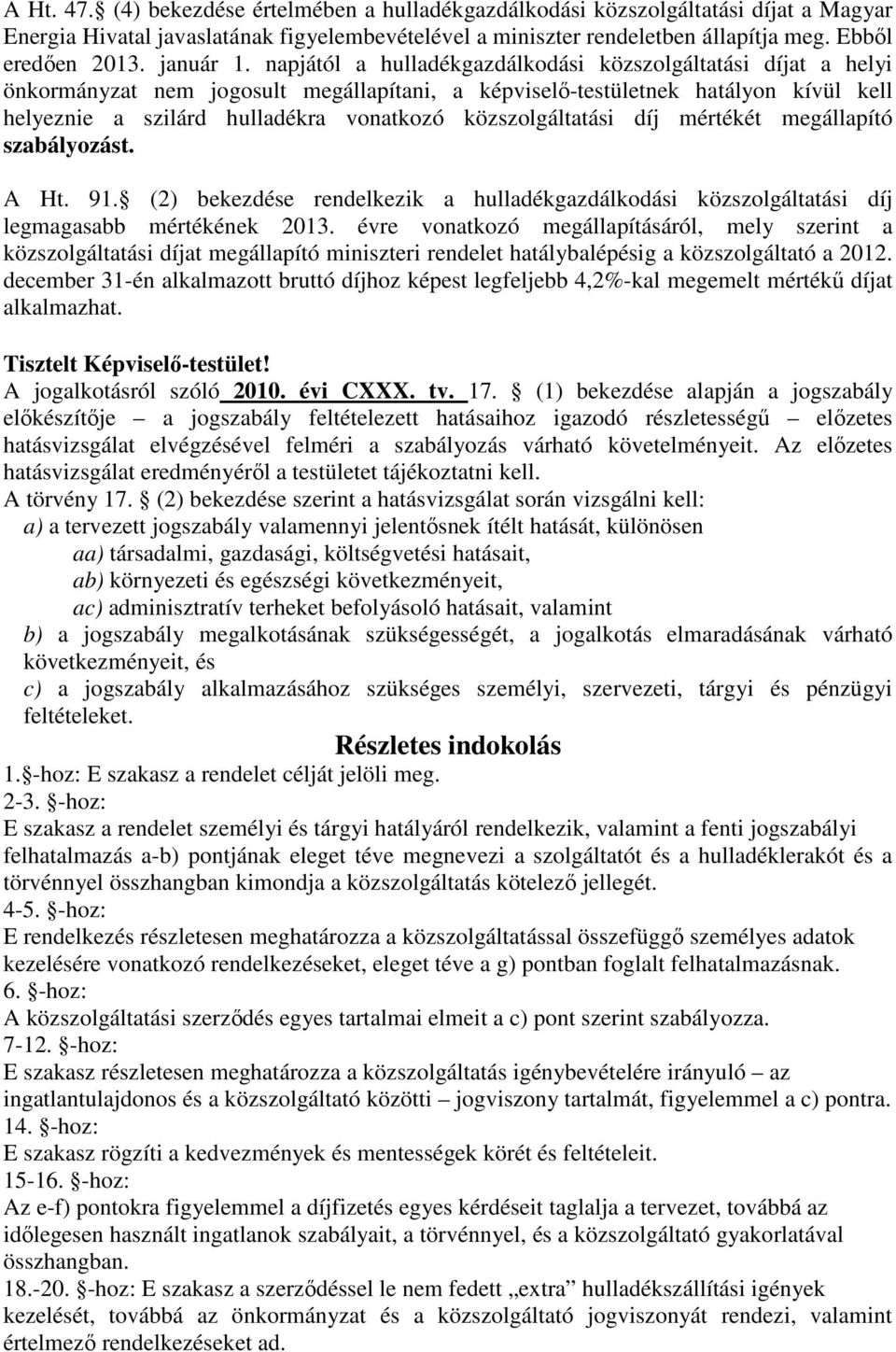 napjától a hulladékgazdálkodási közszolgáltatási díjat a helyi önkormányzat nem jogosult megállapítani, a képviselı-testületnek hatályon kívül kell helyeznie a szilárd hulladékra vonatkozó