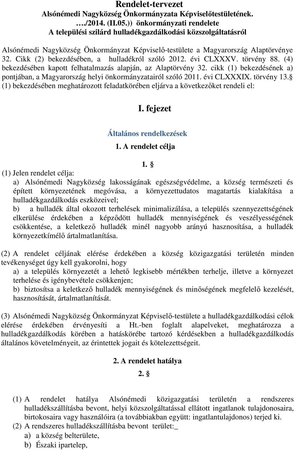 Cikk (2) bekezdésében, a hulladékról szóló 2012. évi CLXXXV. törvény 88. (4) bekezdésében kapott felhatalmazás alapján, az Alaptörvény 32.