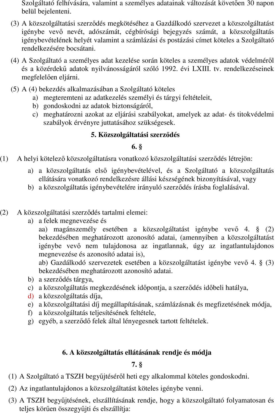 a számlázási és postázási címet köteles a Szolgáltató rendelkezésére bocsátani.