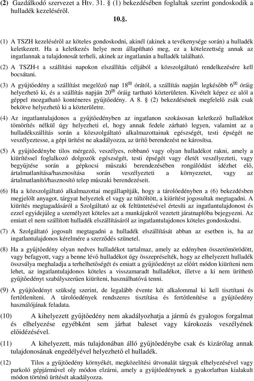 Ha a keletkezés helye nem állapítható meg, ez a kötelezettség annak az ingatlannak a tulajdonosát terheli, akinek az ingatlanán a hulladék található.