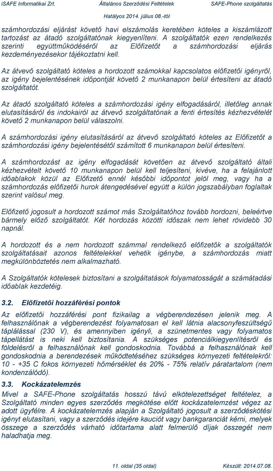 Az átvevő szolgáltató köteles a hordozott számokkal kapcsolatos előfizetői igényről, az igény bejelentésének időpontját követő 2 munkanapon belül értesíteni az átadó szolgáltatót.