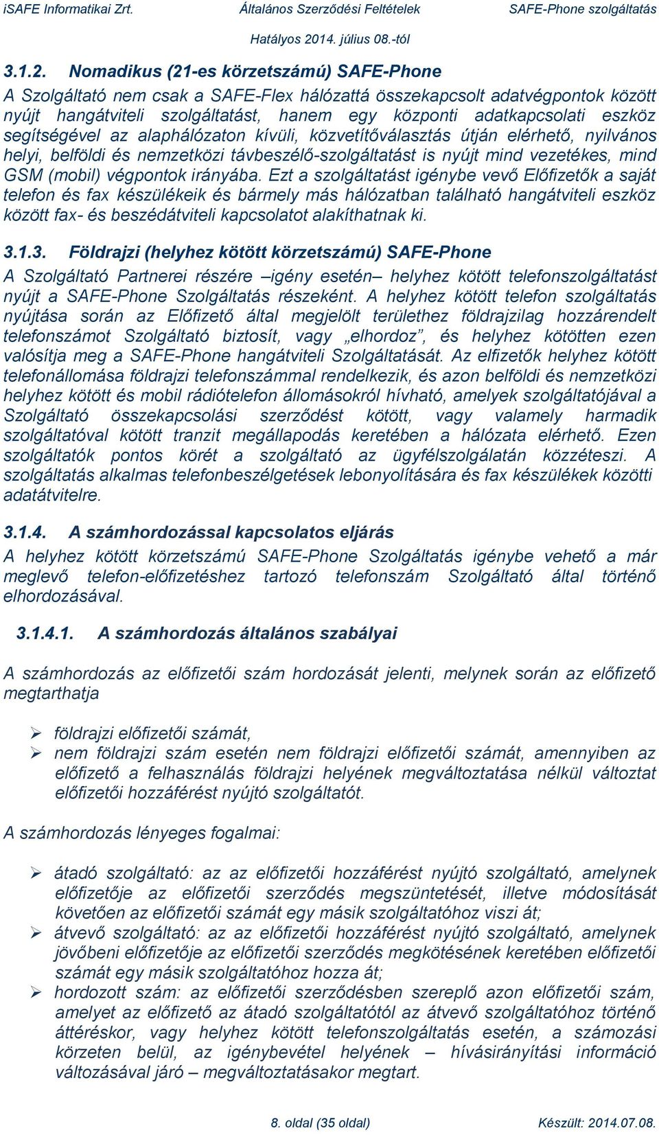 segítségével az alaphálózaton kívüli, közvetítőválasztás útján elérhető, nyilvános helyi, belföldi és nemzetközi távbeszélő-szolgáltatást is nyújt mind vezetékes, mind GSM (mobil) végpontok irányába.