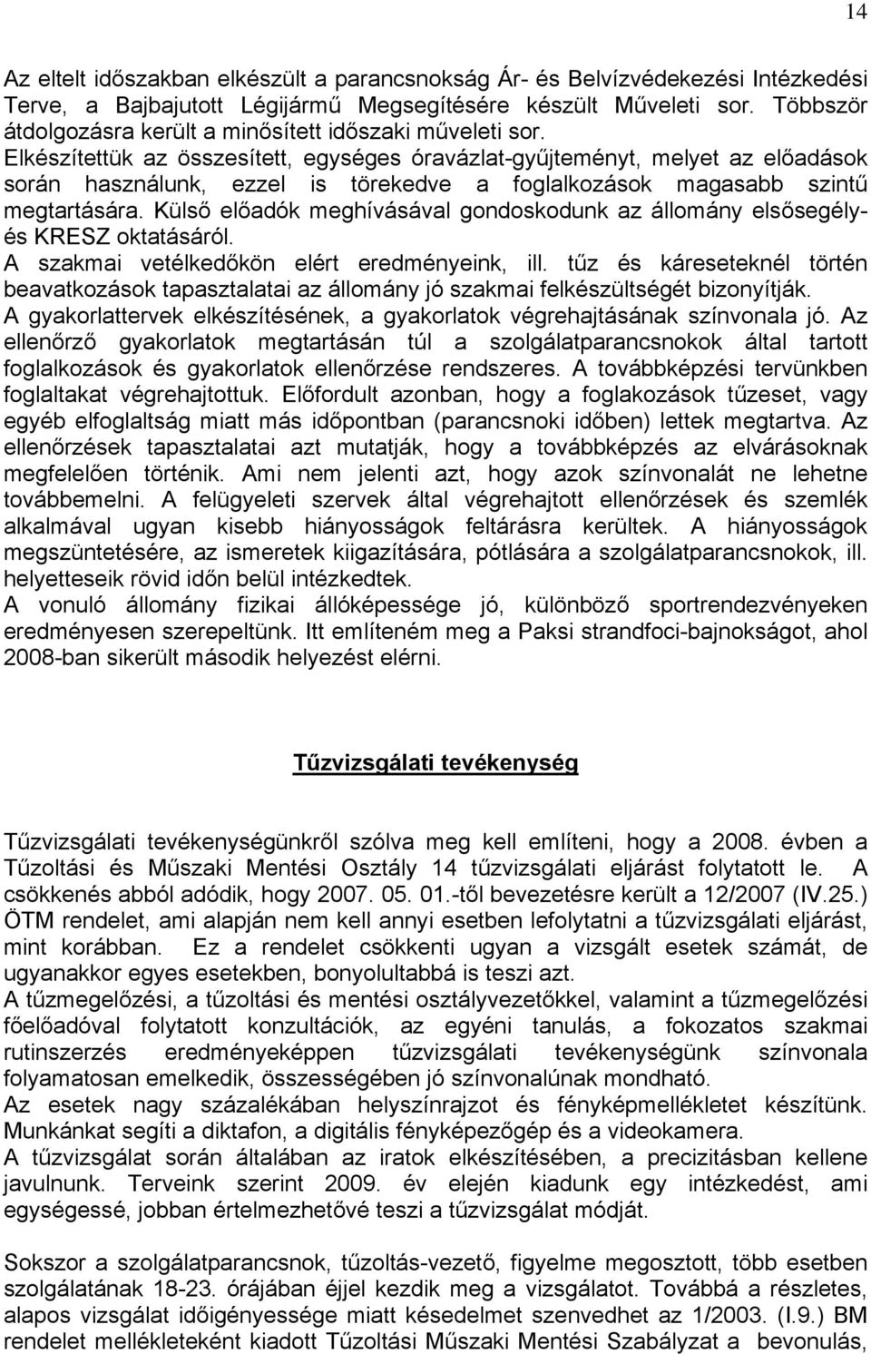 Elkészítettük az összesített, egységes óravázlat-gyűjteményt, melyet az előadások során használunk, ezzel is törekedve a foglalkozások magasabb szintű megtartására.