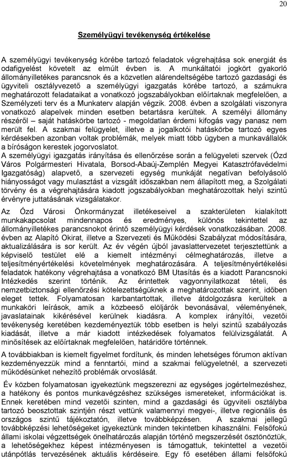 meghatározott feladataikat a vonatkozó jogszabályokban előírtaknak megfelelően, a Személyzeti terv és a Munkaterv alapján végzik. 2008.