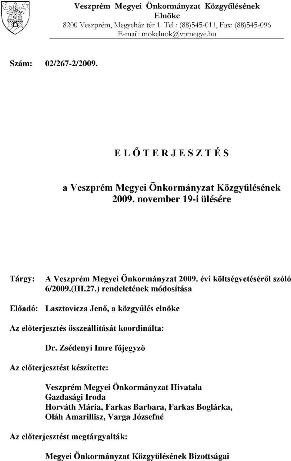 27.) rendeletének módosítása Előadó: Lasztovicza Jenő, a közgyűlés elnöke Az előterjesztés összeállítását koordinálta: Dr.