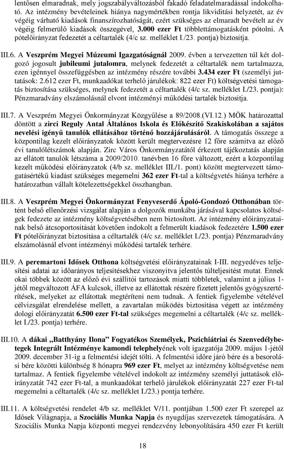 összegével, 3.000 ezer Ft többlettámogatásként pótolni. A pótelőirányzat fedezetét a céltartalék (4/c sz. melléklet I./23. pontja) biztosítja. III.6. A Veszprém Megyei Múzeumi Igazgatóságnál 2009.