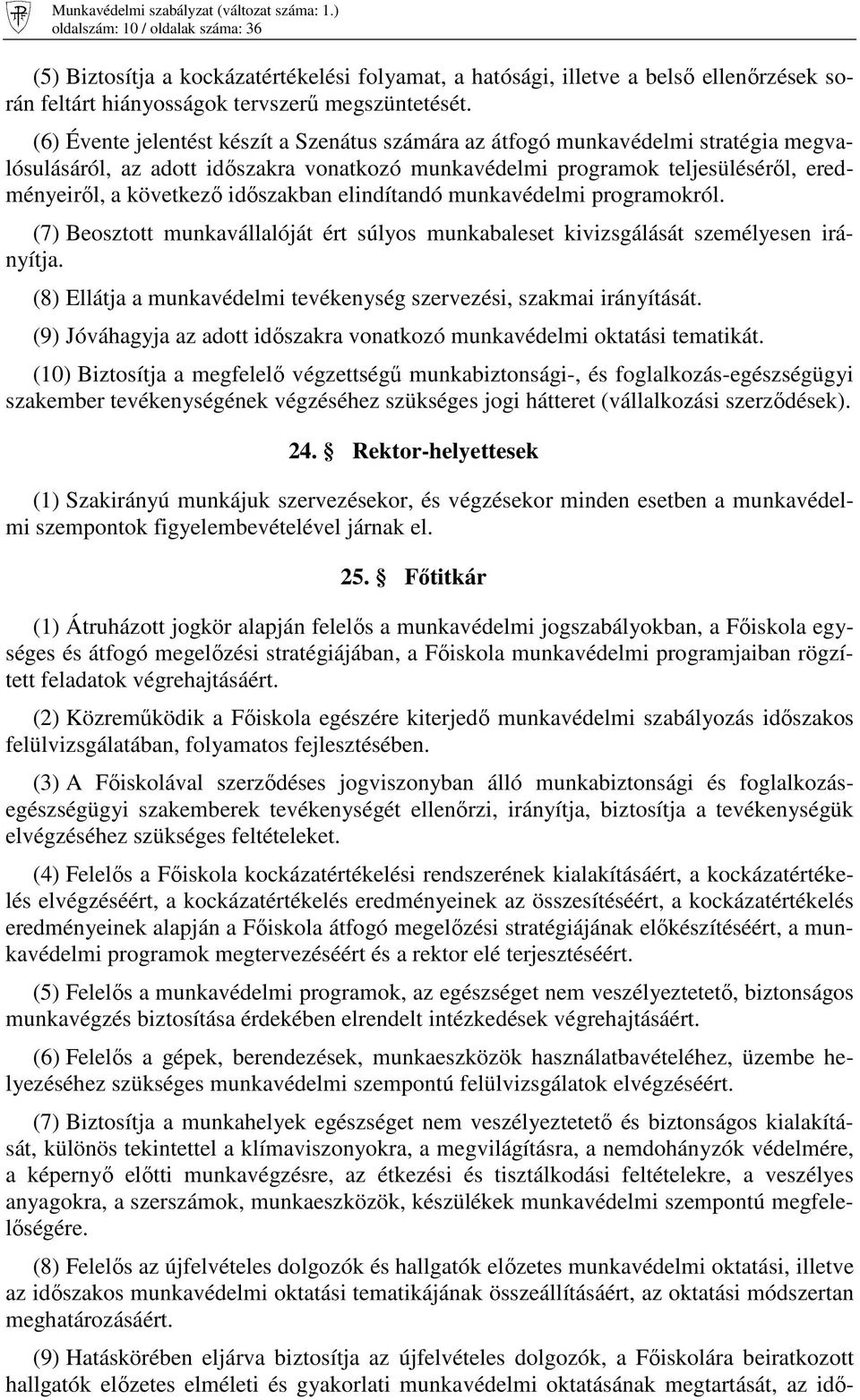 idıszakban elindítandó munkavédelmi programokról. (7) Beosztott munkavállalóját ért súlyos munkabaleset kivizsgálását személyesen irányítja.