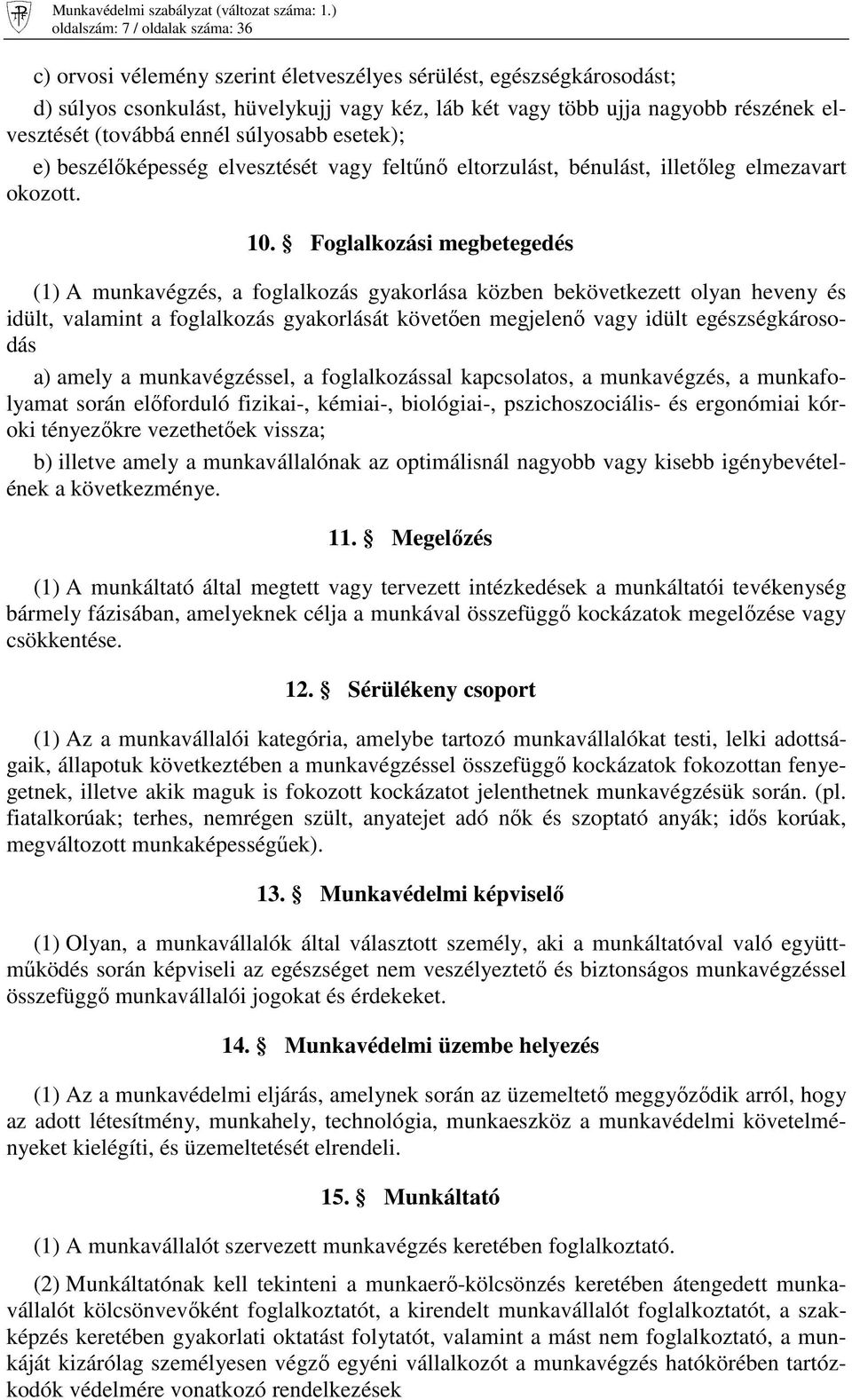 Foglalkozási megbetegedés (1) A munkavégzés, a foglalkozás gyakorlása közben bekövetkezett olyan heveny és idült, valamint a foglalkozás gyakorlását követıen megjelenı vagy idült egészségkárosodás a)