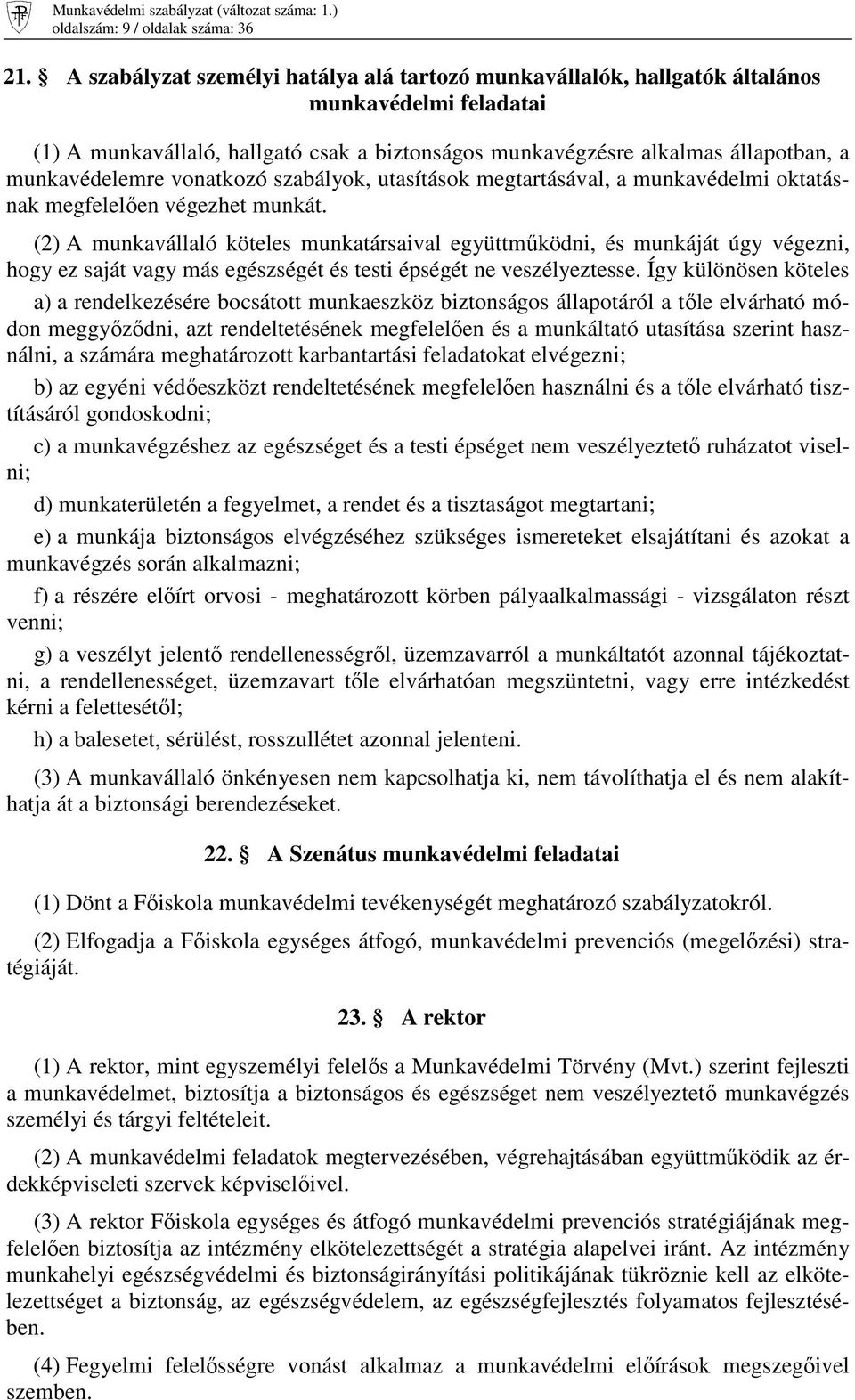 vonatkozó szabályok, utasítások megtartásával, a munkavédelmi oktatásnak megfelelıen végezhet munkát.