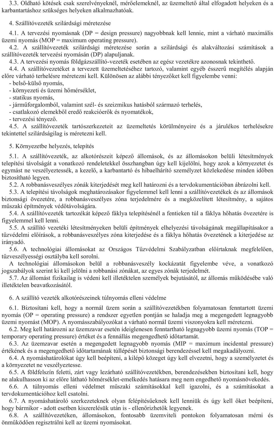 A szállítóvezeték szilárdsági méretezése során a szilárdsági és alakváltozási számítások a szállítóvezeték tervezési nyomásán (DP) alapuljanak. 4.3.