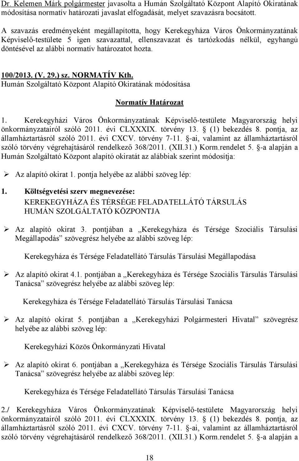 Humán Szolgáltató Központ Alapító Okiratának módosítása Normatív Határozat 1. Kerekegyházi Város Önkormányzatának Képviselő-testülete Magyarország helyi önkormányzatairól szóló 2011. évi CLXXXIX.