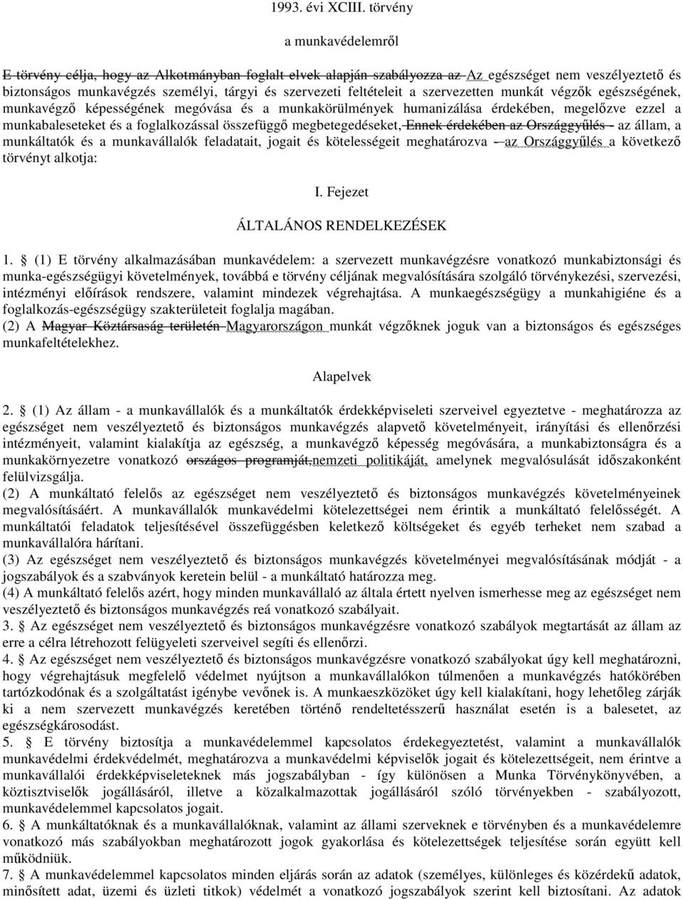 feltételeit a szervezetten munkát végzők egészségének, munkavégző képességének megóvása és a munkakörülmények humanizálása érdekében, megelőzve ezzel a munkabaleseteket és a foglalkozással összefüggő