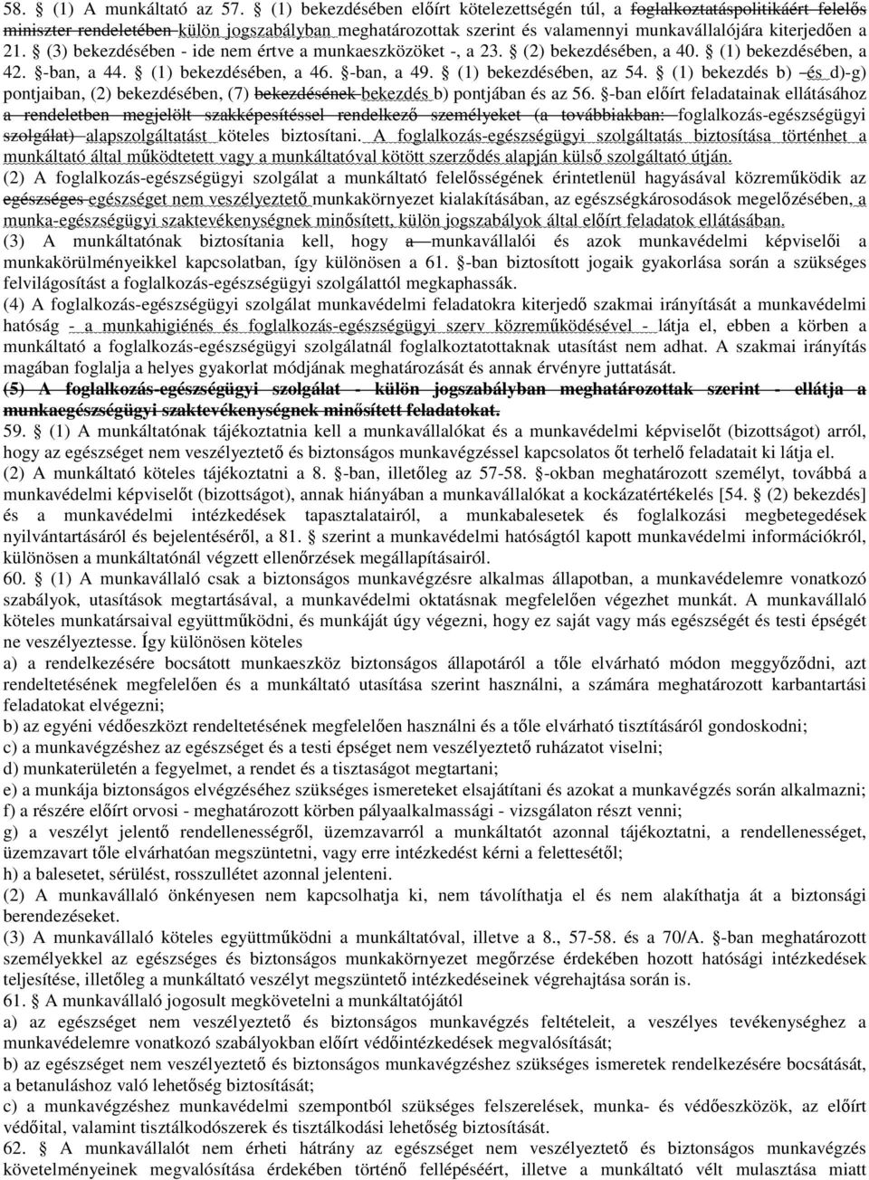 (3) bekezdésében - ide nem értve a munkaeszközöket -, a 23. (2) bekezdésében, a 40. (1) bekezdésében, a 42. -ban, a 44. (1) bekezdésében, a 46. -ban, a 49. (1) bekezdésében, az 54.