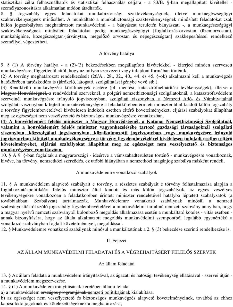 szaktevékenységnek minősített feladatokat pedig munkaegészségügyi [foglalkozás-orvostan (üzemorvostan), munkahigiéne, közegészségtan-járványtan, megelőző orvostan és népegészségtan] szakképesítéssel