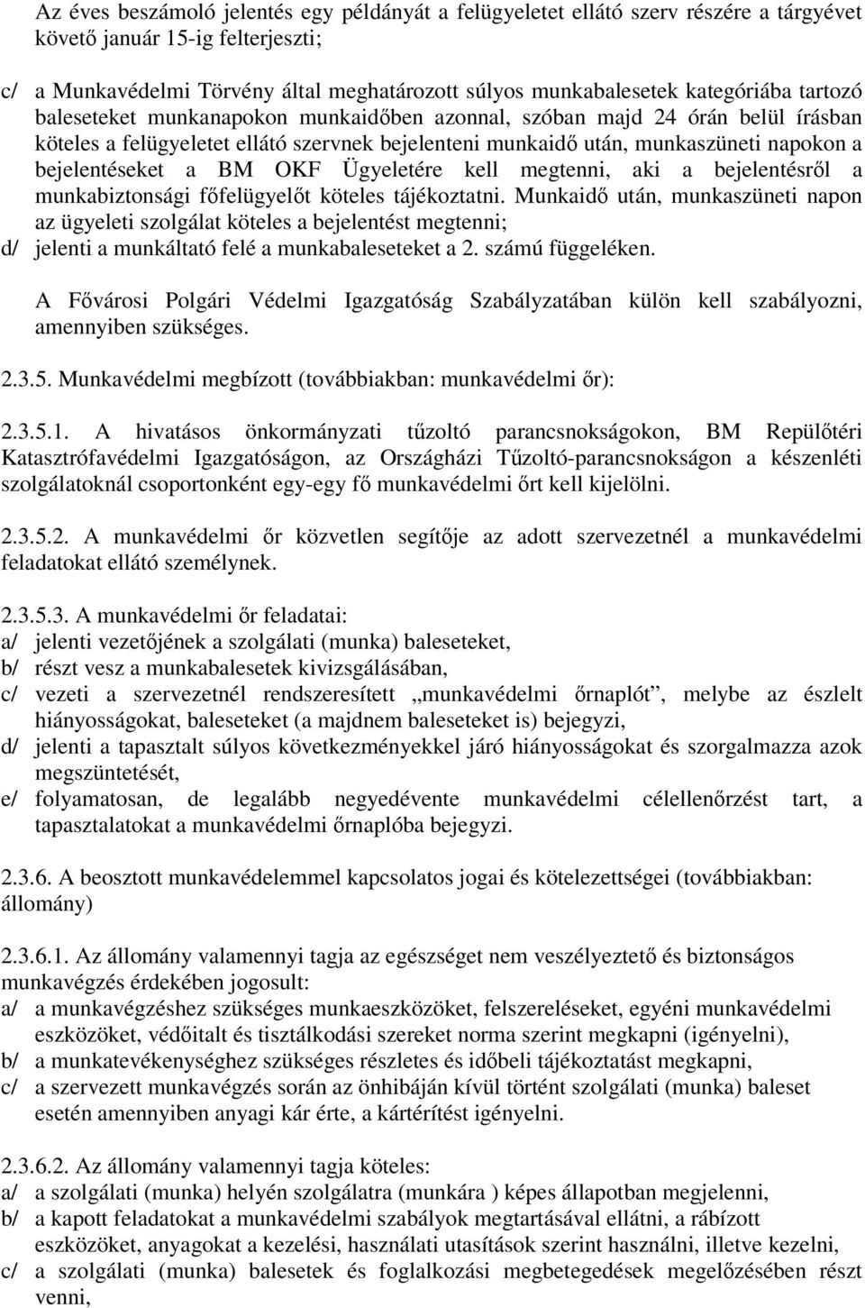 bejelentéseket a BM OKF Ügyeletére kell megtenni, aki a bejelentésrl a munkabiztonsági ffelügyelt köteles tájékoztatni.