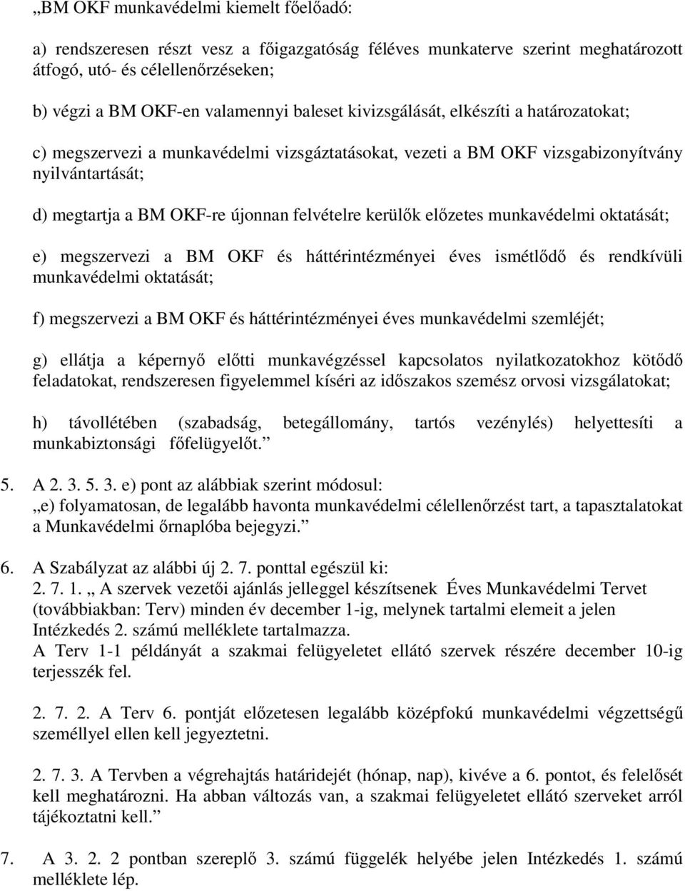 elzetes munkavédelmi oktatását; e) megszervezi a BM OKF és háttérintézményei éves ismétld és rendkívüli munkavédelmi oktatását; f) megszervezi a BM OKF és háttérintézményei éves munkavédelmi