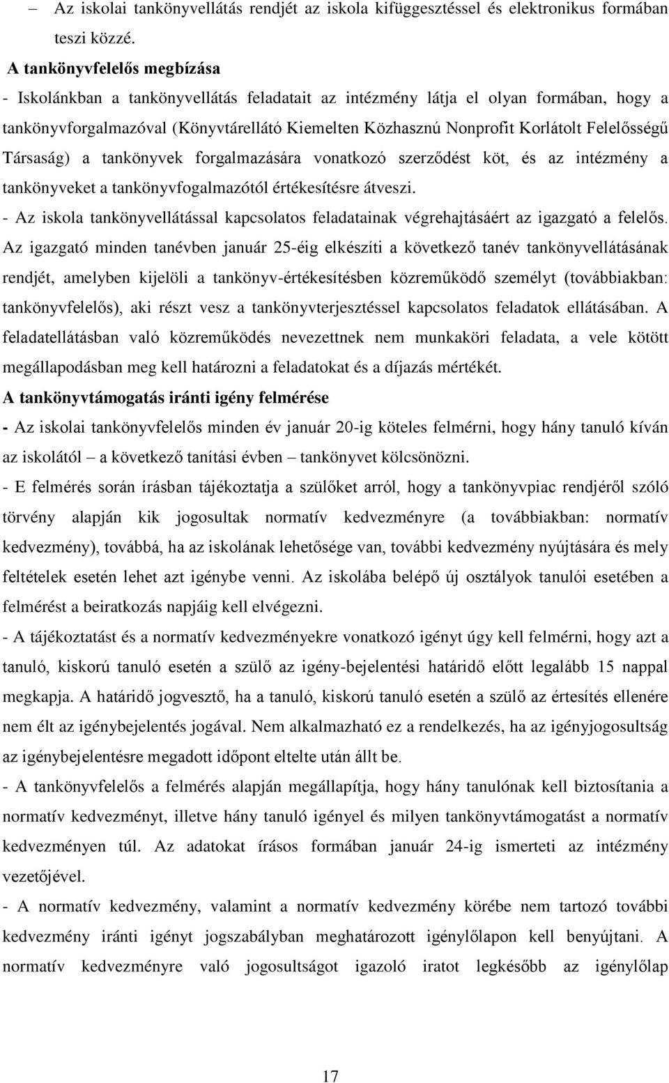 Felelősségű Társaság) a tankönyvek forgalmazására vonatkozó szerződést köt, és az intézmény a tankönyveket a tankönyvfogalmazótól értékesítésre átveszi.