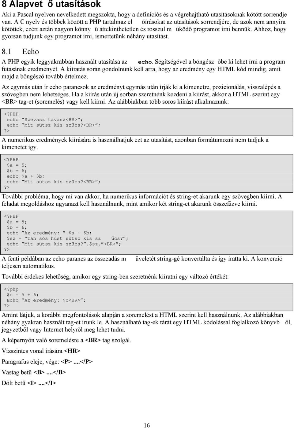 Ahhoz, hogy gyorsan tudjunk egy programot írni, ismertetünk néhány utasítást. 8.1 Echo A PHP egyik leggyakrabban használt utasítása az echo.